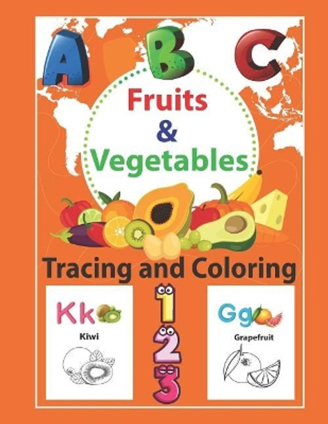 Fruits & Vegetables Tracing and Coloring: Preschool Tracing and Coloring Book with Fun, Learning Fruits and Vegetables, Easy and Relaxing Coloring Pages, Large 8.5 X 11 Inch Pages (Perfect for Toddler, Kids Ages 2-5) by Krissmile 9781798443880