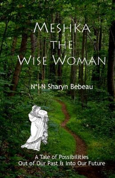 Meshka the Wise Woman by N*i*n Sharyn Bebeau 9781936902323