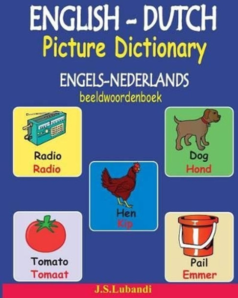 ENGLISH-DUTCH Picture Dictionary (ENGELS-NEDERLANDS beeldwoordenboek) by J S Lubandi 9781539888932