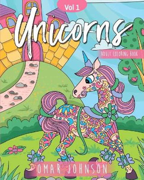 Unicorns Adult Coloring Book Vol 1 by Omar Johnson 9781710083118