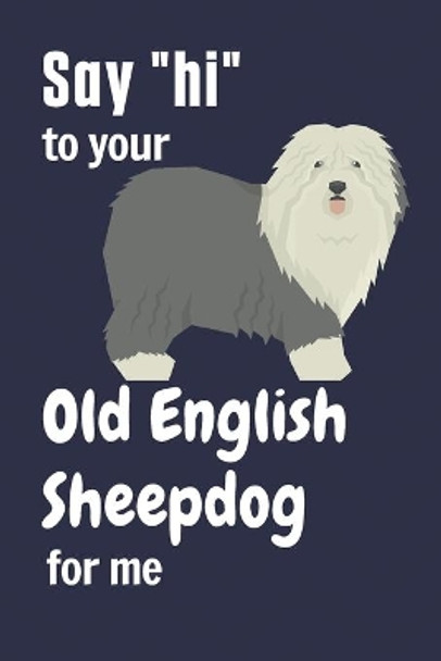 Say &quot;hi&quot; to your Old English Sheepdog for me: For Old English Sheepdog Fans by Wowpooch Press 9781657017269