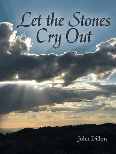 Let the Stones Cry Out by John Dillon 9781664278486