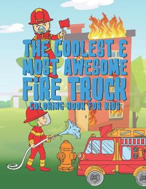 The Coolest Most Awesome Fire Truck Coloring Book For Kids: 25 Fun Designs For Boys And Girls - Perfect For Young Children Preschool Elementary Toddlers That Like Fire Trucks Men Women Hydrants & More by Giggles and Kicks 9781677231997