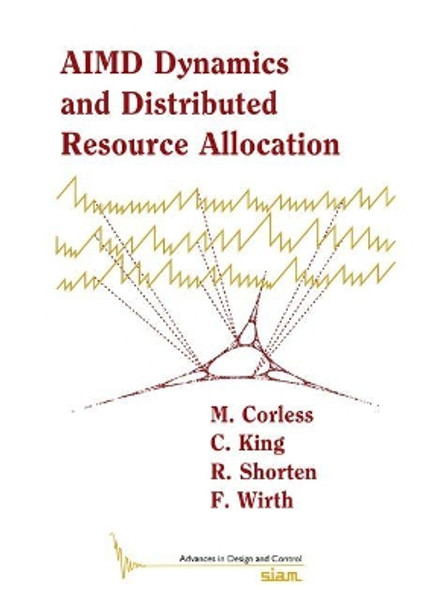 AIMD Dynamics and Distributed Resource Allocation by Martin J. Corless 9781611974218