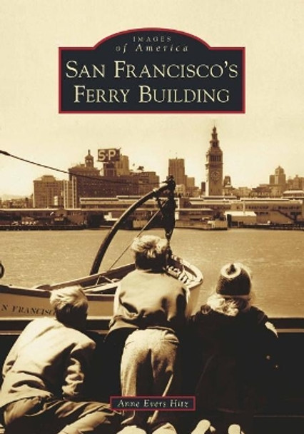 San Francisco's Ferry Building by Anne Evers Hitz 9781467126267