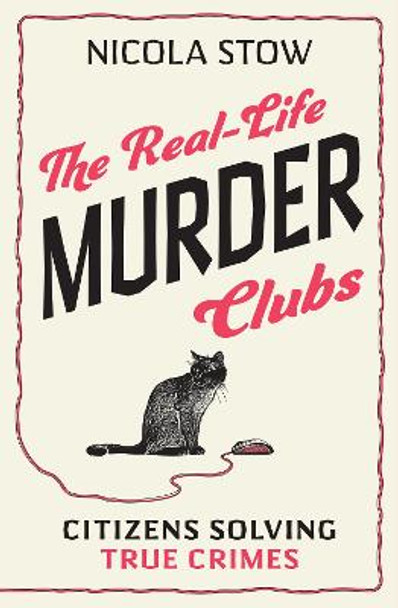 The Real-Life Murder Clubs: Citizens Solving Crimes by Nicola Stow