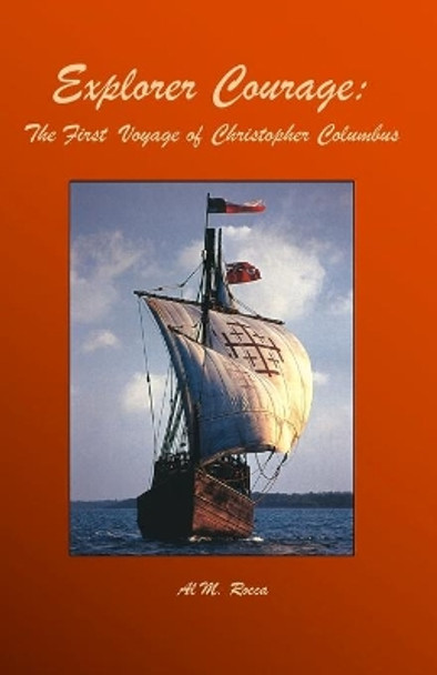 Explorer Courage: The First Voyage Of Christopher Columbus by Al M Rocca 9781440461811