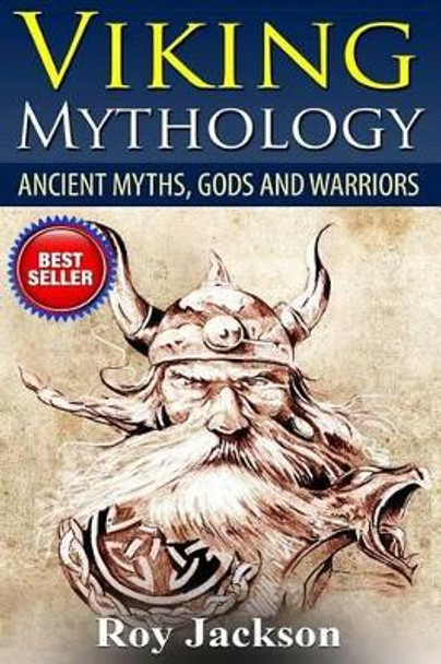 Viking Mythology: Ancient Myths, Gods and Warriors by Roy Jackson 9781511789301