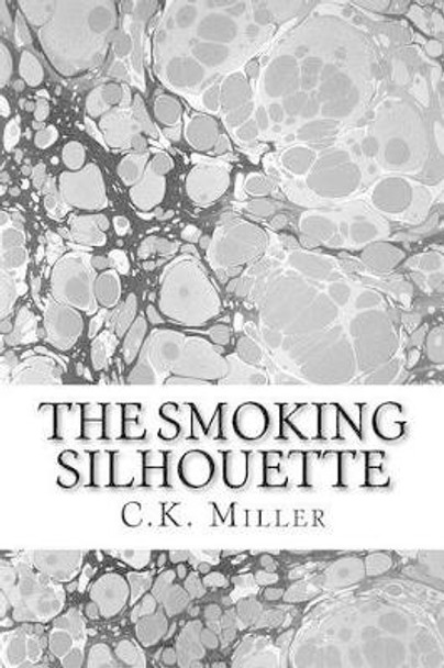 The Smoking Silhouette by C K Miller 9781536960655