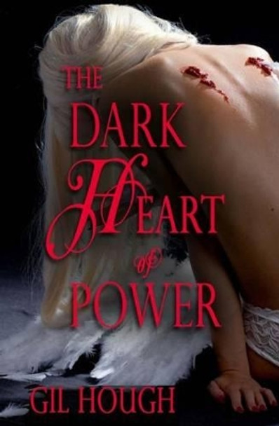 The Dark Heart of Power by Gil Hough 9781537640266