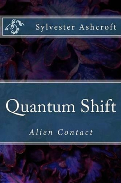 Quantum Shift: Alien Contact by Sylvester/S Ashcroft/A 9781540381743