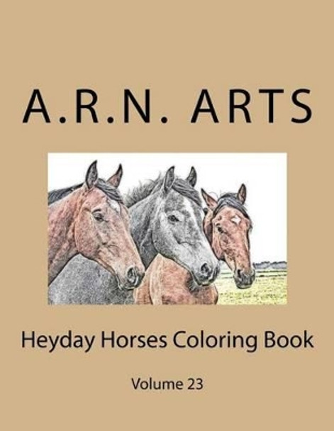 Heyday Horses Coloring Book: Volume 23 by A R N Arts 9781540451798