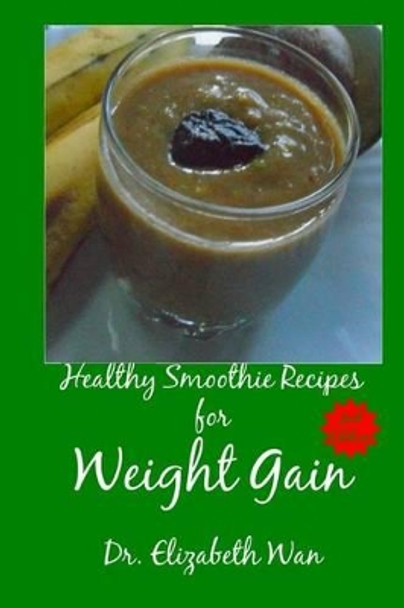 Healthy Smoothie Recipes for Weight Gain 2nd Edition by Elizabeth Wan 9781511592284