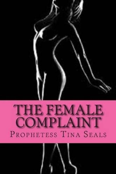 The Female Complaint by Prophetess Tina Seals 9781511848404