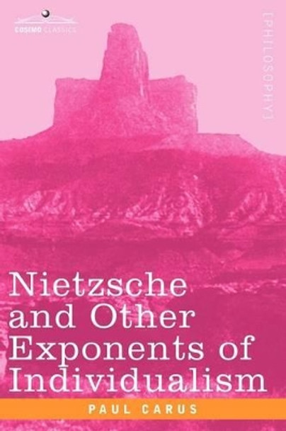 Nietzsche and Other Exponents of Individualism by Dr Paul Carus 9781602063006