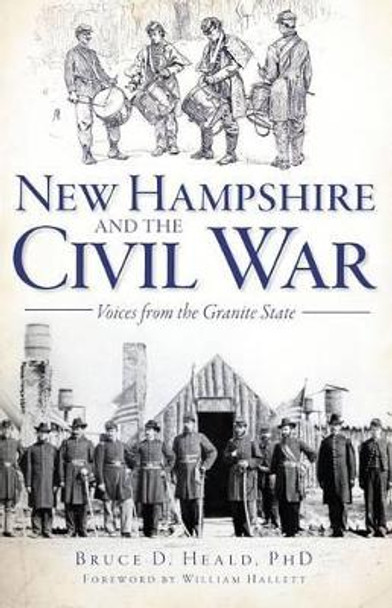 New Hampshire and the Civil War: Voices from the Granite State by Bruce D Heald 9781609496289