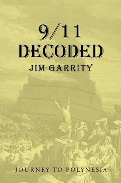 9/11 Decoded: Journey to Polynesia by Jim Garrity 9781491778906