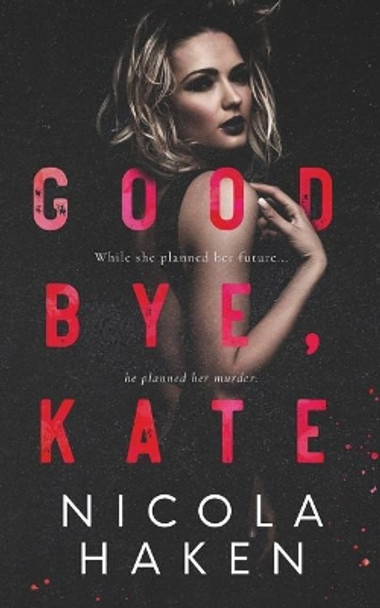 Goodbye, Kate by Nicola Haken 9781723740251