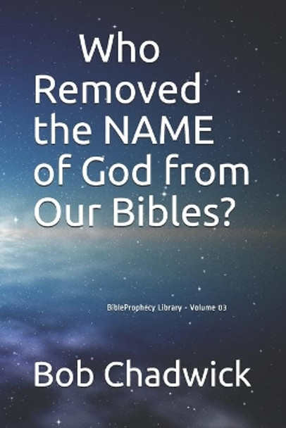 Who Removed the NAME of God from Our Bibles? by Bob Chadwick 9798615187520