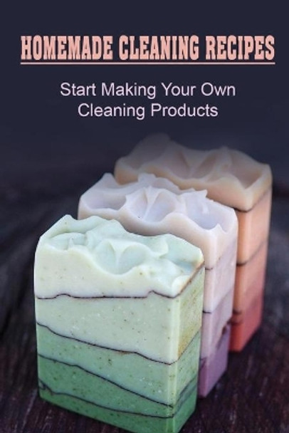 Homemade Cleaning Recipes: Start Making Your Own Cleaning Products: How To Make Soap For Kids by Morris Milliard 9798472469456
