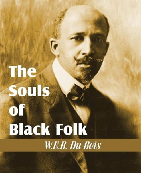 The Souls of Black Folk by W E B Du Bois 9781612030463