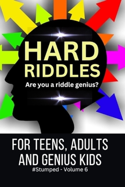 Hard Riddles: #Stumped Volume 6 for Teens, Adults, and Genius Kids by Barbara Tremblay Cipak 9798557171670