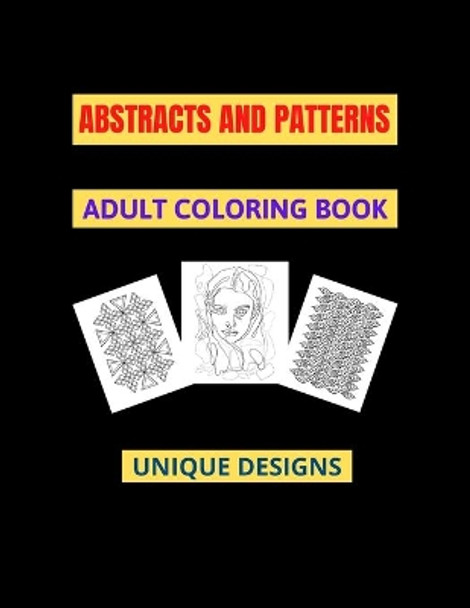 Abstracts And Patterns Adult Coloring Book: Unique designs to color, stress relieve and relaxation, 8.5x11&quot; by M Smita 9798556391550