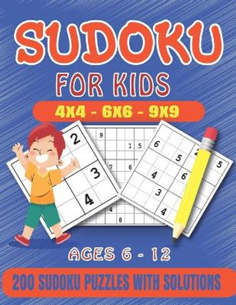 Sudoku For Kids: 200 Sudoku Puzzles For Kids And Beginners Including 4x4, 6x6, 4x4 and 9x9, With Solutions .Gradually Introduce Children to Sudoku and Grow Logic Skills. by Sudokuz Forkids 9798572782424