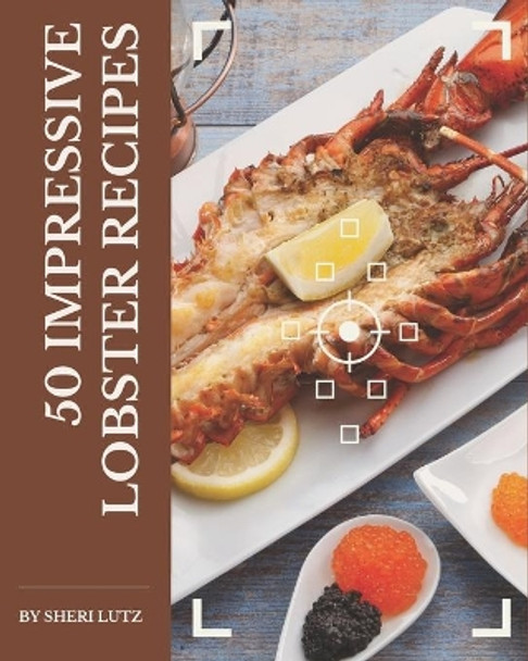 50 Impressive Lobster Recipes: Enjoy Everyday With Lobster Cookbook! by Sheri Lutz 9798577975838