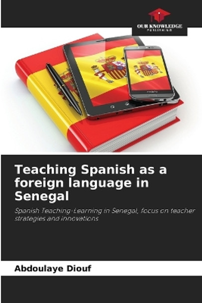 Teaching Spanish as a foreign language in Senegal by Abdoulaye Diouf 9786205260609