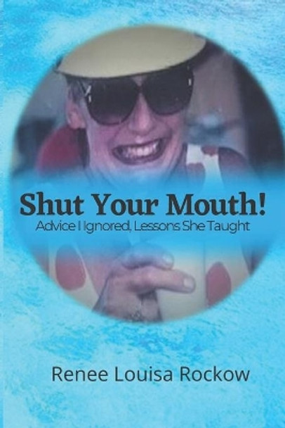 SHUT YOUR MOUTH! Advice I Ignored, Lessons She Taught by Jayne Van Brunt 9798643635888