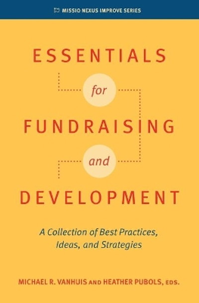 Essentials for Fundraising and Development: A Collection of Best Practices, Ideas, and Strategies by Heather Pubols 9798597578743