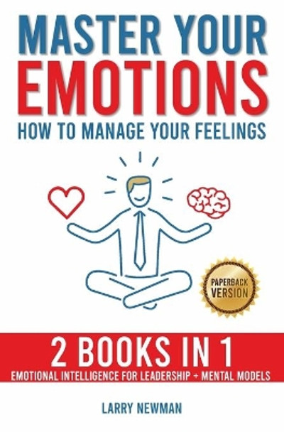 Master Your Emotions: How to Manage Your Feelings by Larry Newman 9798621732837