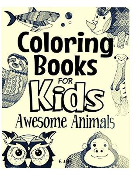 coloring books for kids awesome animals: Great Gift for Boys & Girls, Ages 4-8 by Jake Edition 9798599598183