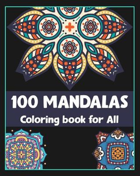 100 Mandalas Coloring book for All: Hand Drawn Mandalas designs/100 pages/8/10, Soft Cover, Matte Finish/Perfect for all ages by Khs Arts 9798603954189