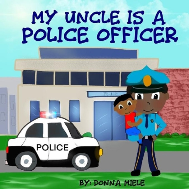 My Uncle is a Police Officer by Donna Miele 9798643597698