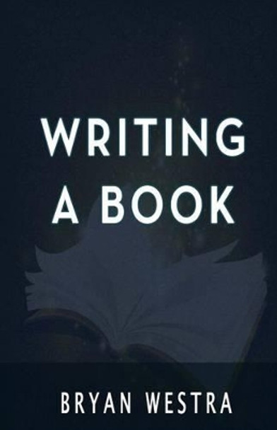 Writing a Book by Bryan Westra 9781539552536