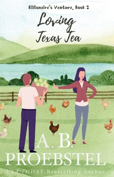 Loving Texas Tea: A Sweet Contemporary Romance by Amy Proebstel 9781946292346