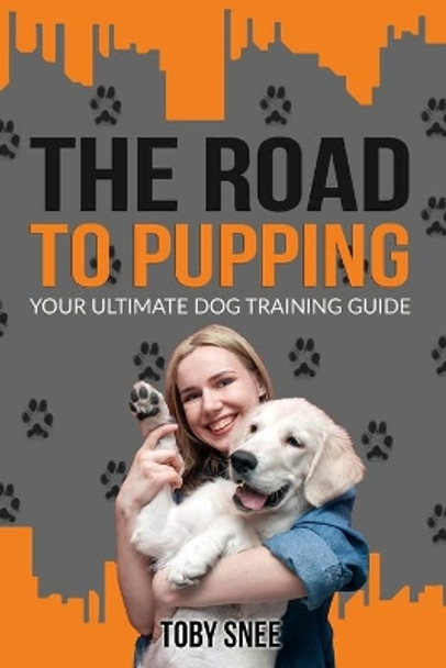 The Road to Pupping: Your Ultimate Dog Training Guide by Toby Snee 9798596958560