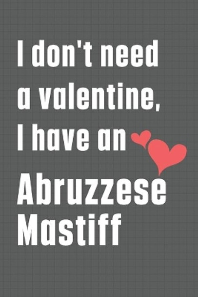 I don't need a valentine, I have an Abruzzese Mastiff: For Abruzzese Mastiff Dog Fans by Wowpooch Press 9798609025111