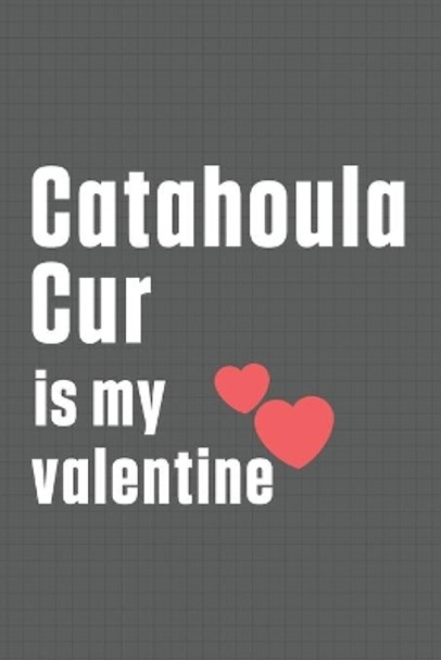 Catahoula Cur is my valentine: For Catahoula Cur Dog Fans by Wowpooch Press 9798607410919