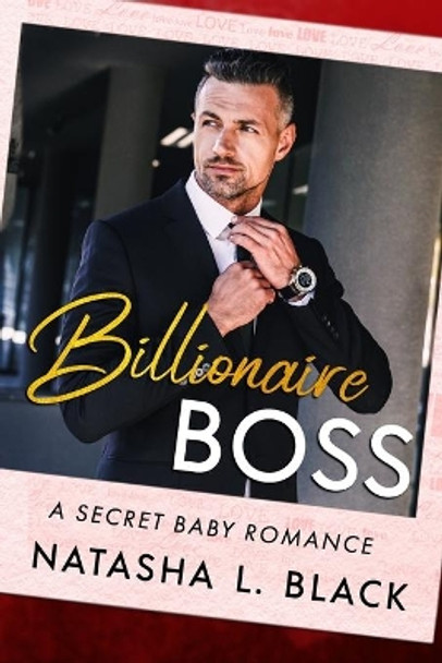 Billionaire Boss: A Secret Baby Romance by Natasha L Black 9798610035857