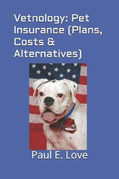 Vetnology: Pet Insurance (Plans, Costs & Alternatives) by Paul E Love 9798611962848