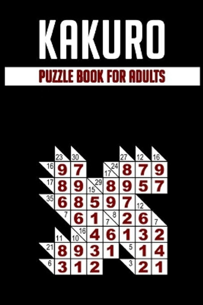 Kakuro Puzzle Book for Adults: Cross Sums Puzzle Book for Adults by Pinto C McBot 9798642279496