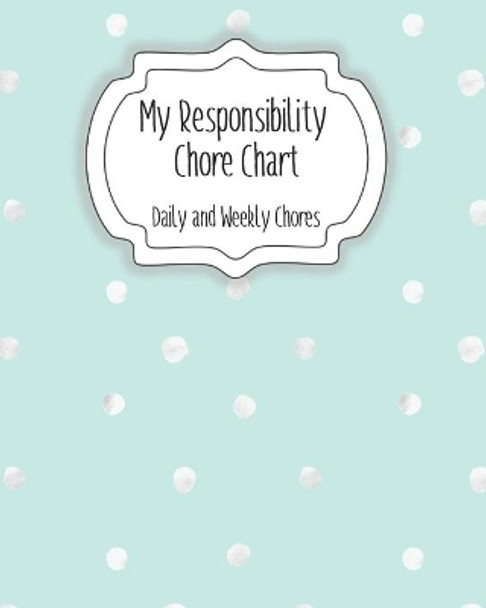 My Responsibility Chore Chart: Daily and Weekly Chores for Children by The Organized Momma 9798612340263