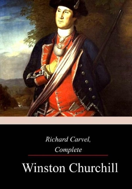 Richard Carvel, Complete by Sir Winston Churchill 9781977972620