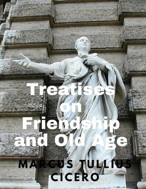 Treatises on Friendship and Old Age by Marcus Tullius Cicero 9781805478270