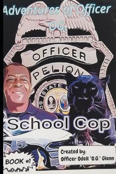 The Adventures of Officer O.G.: School Cop by Officer Odell Glenn 9798646089800