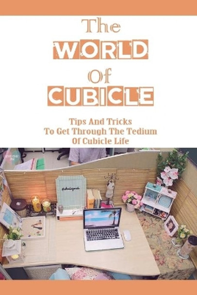 The World Of Cubicle: Tips And Tricks To Get Through The Tedium Of Cubicle Life: Tips For Working In A Cubicle by Lorretta Linza 9798450854175