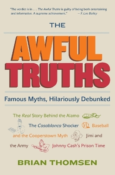 The Awful Truths: Famous Myths, Hilariously Debunked by Brian M Thomsen 9780060836993